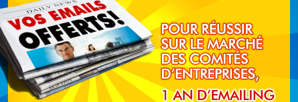 VOS EMAILS OFFERTS ! Pour réussir sur le marché des comités d'entreprises