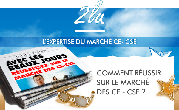 l'expertise du marché CE - CSE. Comment réussir sur le marché des CE - CSE ?