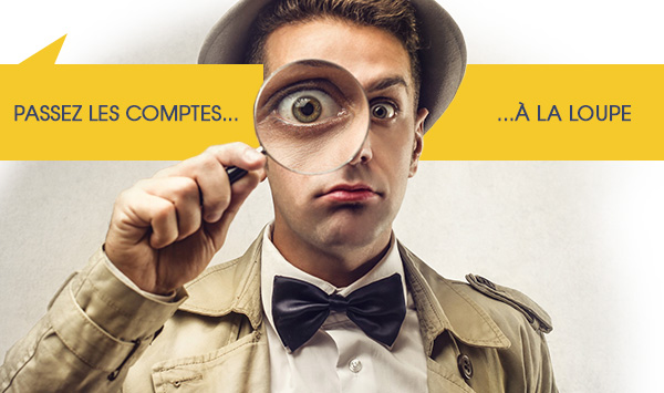 Passez les comptes à la loupe