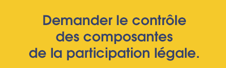 Demander le controle des composantes de la participation légale