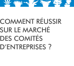 Comment réussir sur le marché des comités d'entreprises ?