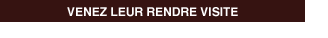 VENEZ LEUR RENDRE VISITE